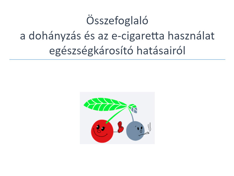 Összefoglaló a dohányzás és az e-cigaretta használat
egészségkárosító hatásairól